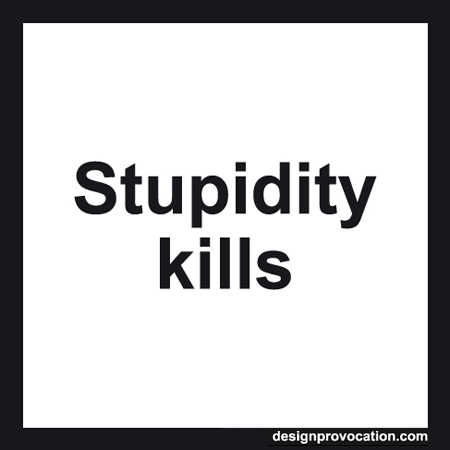 STUPIDITY KILLS