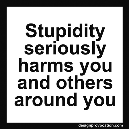 Stupidity seriously harms
